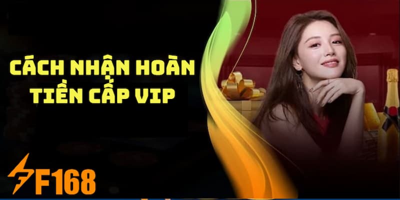 Hoàn Tiền Không Giới Hạn Cho Hội Viên VIP Tại Nhà Cái F168 5 Cách thức tham gia nhận thưởng hoàn trả tiền cược